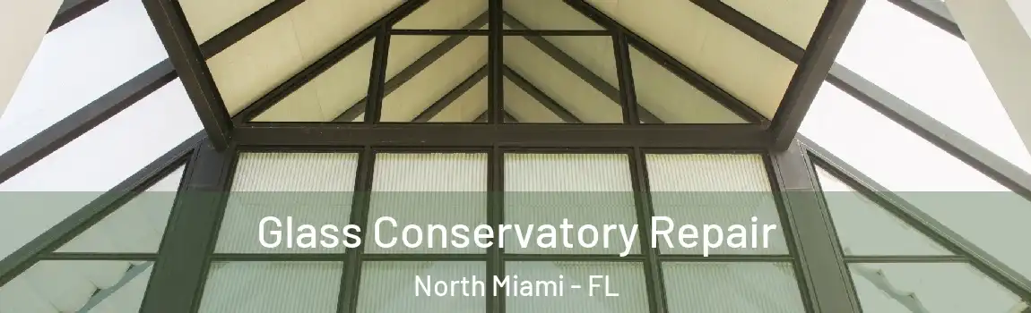  Glass Conservatory Repair North Miami - FL