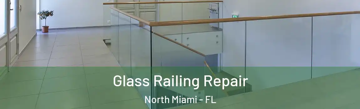  Glass Railing Repair North Miami - FL