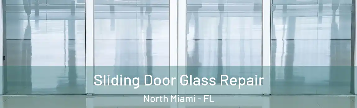  Sliding Door Glass Repair North Miami - FL